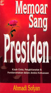 Image of Memoar sang presiden : kisah cinta, pengkhiantan dan pemberontakan dalam ambisi kekuasaan
