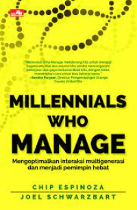 Image of MILLENNIALS WHO MANAGE: Mengoptimalkan Interaksi Multigenerasi