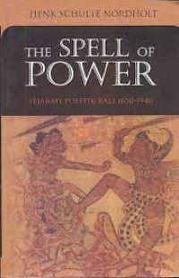Image of The Spell of power : sejarah politik Bali 1650-1940